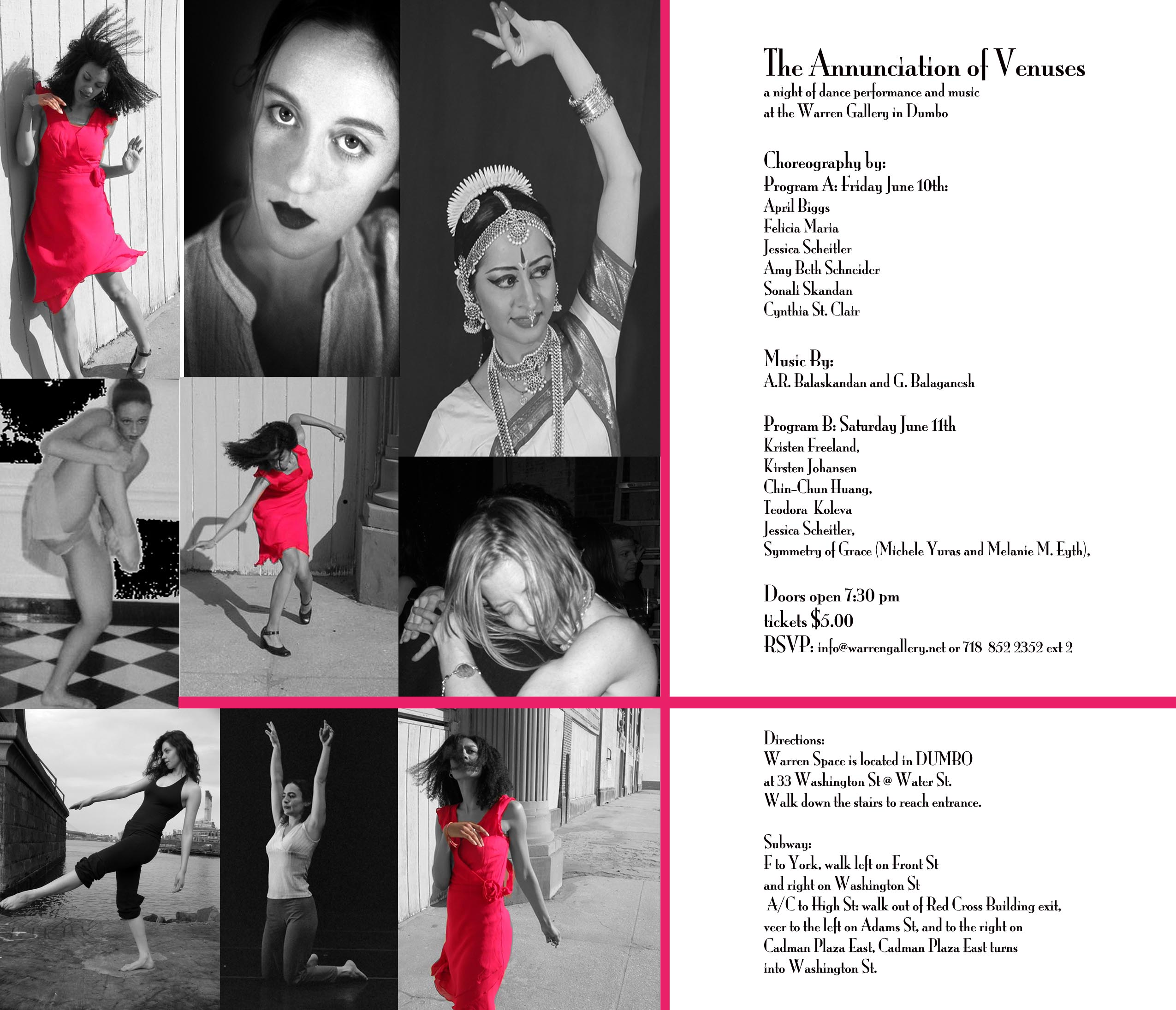 flier: The Annunciation of Venuses — a night of dance performance and music at the Warren Gallery in Dumbo — Choreography by: Program A: Friday June 10th: April Biggs, Felicia Maria, Jessica Scheitler, Amy Beth Schneider, Sonali Skandan, Cynthia St. Clair — Music By: A.R. Balaskandan and G. Balaganesh — Program B: Saturday June 11th: Kristen Freeland, Kirsten Johansen, Chin-Chun Huang, Teodora Koleva, Jessica Scheitler, Symmetry of Grace (Michele Yuras and Melanie M. Eyth) — Doors open 7:30 pm — directions to Warren Space, 33 Washington St