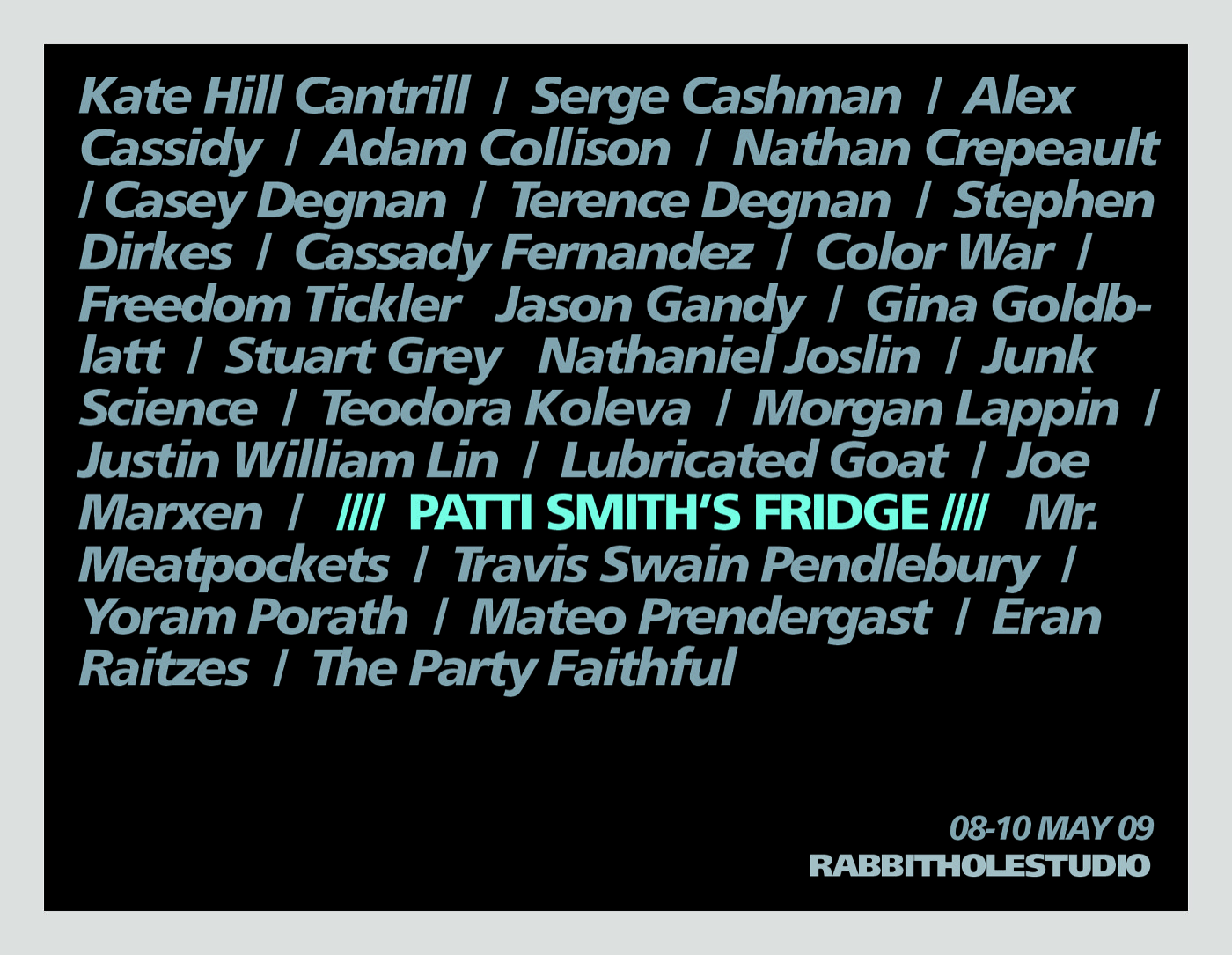 Card for Patti Smith’s Fridge: the names of the artists and bands of the Rabbit Art Collective on black, 08–10 MAY 09