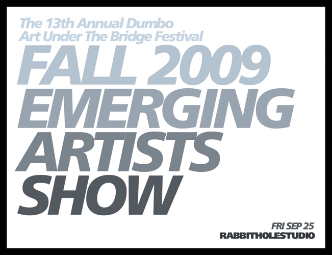 Card: The 13th Annual Dumbo Art Under The Bridge Festival, FALL 2009 EMERGING ARTISTS SHOW, FRI SEP 25, RABBITHOLESTUDIO